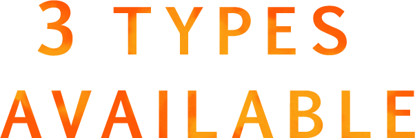 3 TYPES AVAILABLE
